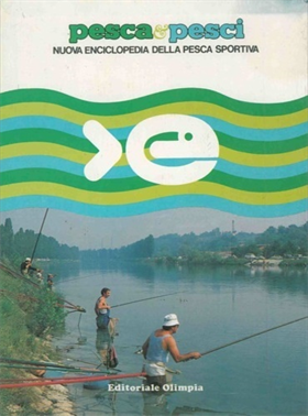 Pesca & Pesci. Nuova Enciclopedia della pesca sportiva.